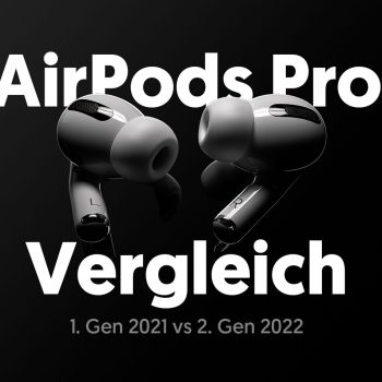 Ein Vergleich der AirPods Pro – 1. Generation (2021) gegen 2. Generation (2022)