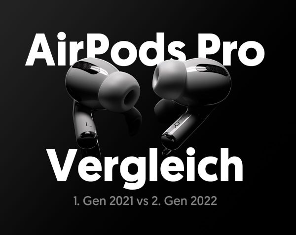 Ein Vergleich der AirPods Pro – 1. Generation (2021) gegen 2. Generation (2022)